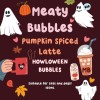 Meaty Bubbles Pumpkin Spiced Latte Bubbles